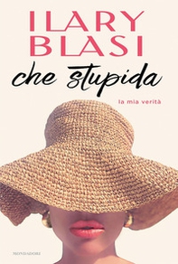 Che stupida. La mia verità - Librerie.coop