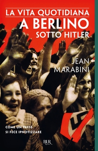 La vita quotidiana a Berlino sotto Hitler - Librerie.coop
