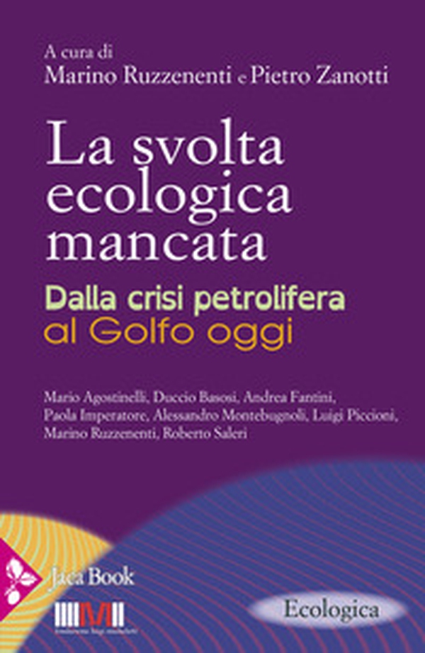 La svolta ecologica mancata. Dalla crisi petrolifera al Golfo oggi - Librerie.coop La svolta ecologica mancata. Dalla crisi petrolifera al Golfo oggi - Librerie.coop