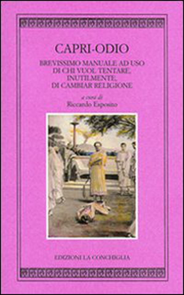Capri odio. Brevissimo manuale ad uso di chi vuol tentare, inutilmente di cambiar religione - Librerie.coop Capri odio. Brevissimo manuale ad uso di chi vuol tentare, inutilmente di cambiar religione - Librerie.coop