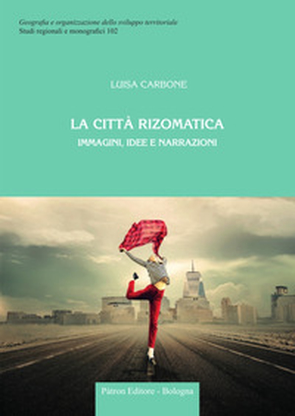 La città rizomatica. Immagini, idee e narrazioni - Librerie.coop La città rizomatica. Immagini, idee e narrazioni - Librerie.coop