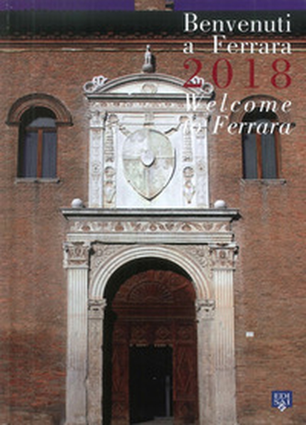 Benvenuti a Ferrara 2018. Ediz. italiana e inglese - Librerie.coop Benvenuti a Ferrara 2018. Ediz. italiana e inglese - Librerie.coop