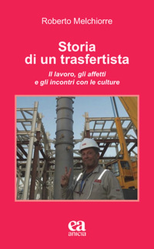 Storia di un trasfertista. Il lavoro, gli affetti e gli incontri con le culture - Librerie.coop Storia di un trasfertista. Il lavoro, gli affetti e gli incontri con le culture - Librerie.coop