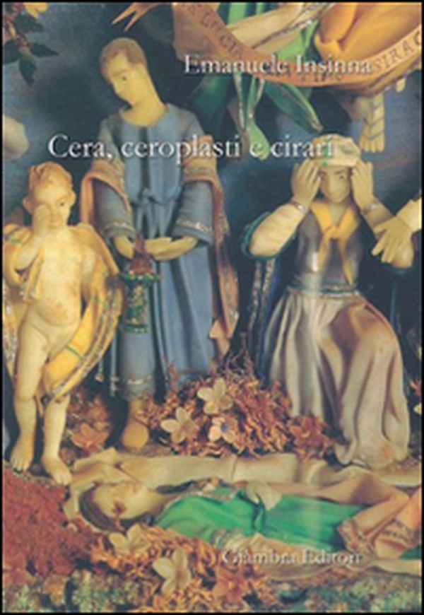Cera, ceroplasti e cirari - Librerie.coop Cera, ceroplasti e cirari - Librerie.coop