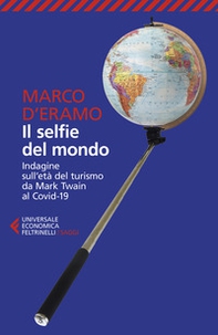 Il selfie del mondo. Indagine sull'età del turismo da Mark Twain al Covid-19 - Librerie.coop