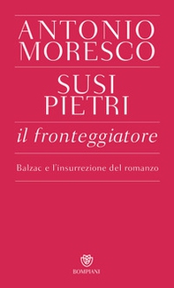 Il fronteggiatore. Balzac e l'insurrezione del romanzo - Librerie.coop