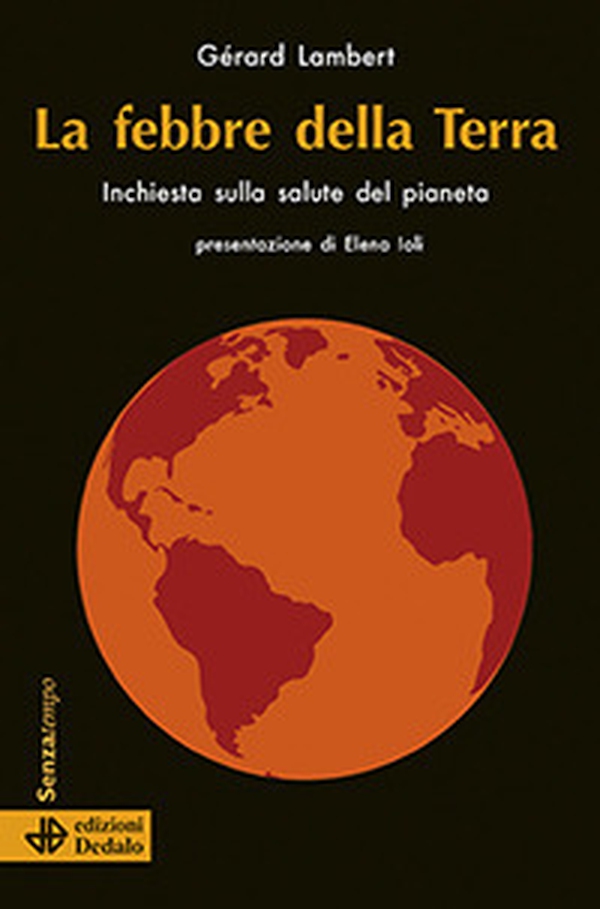 La febbre della terra. Inchiesta sulla salute del pianeta - Librerie.coop La febbre della terra. Inchiesta sulla salute del pianeta - Librerie.coop