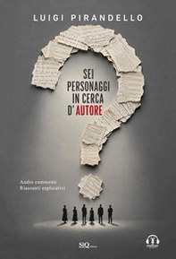 Sei personaggi in cerca d'autore. Audiocommenti. Riassunti esplicativi - Librerie.coop