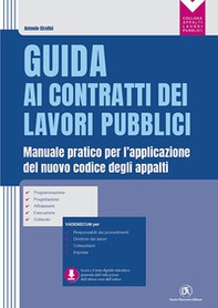 Guida ai contratti dei lavori pubblici. Manuale pratico per l'applicazione del nuovo codice degli appalti - Librerie.coop Guida ai contratti dei lavori pubblici. Manuale pratico per l'applicazione del nuovo codice degli appalti - Librerie.coop