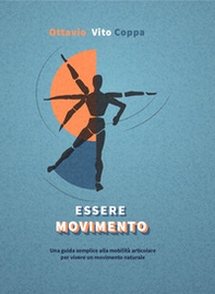 Essere movimento. Una semplice guida per recuperare il movimento naturale attraverso la mobilità articolare - Librerie.coop Essere movimento. Una semplice guida per recuperare il movimento naturale attraverso la mobilità articolare - Librerie.coop
