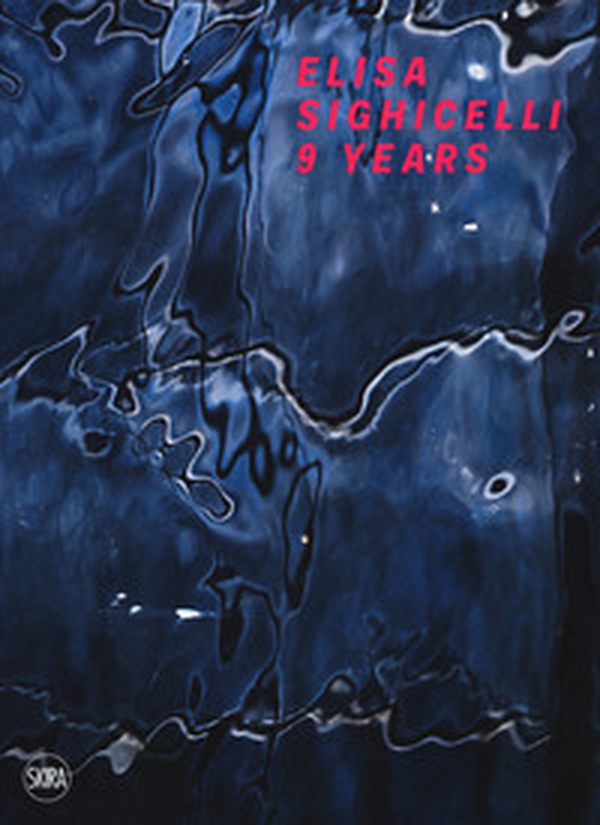 Elisa Sighicelli. 9 years-9 anni - Librerie.coop Elisa Sighicelli. 9 years-9 anni - Librerie.coop
