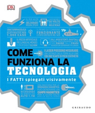 Come funziona la tecnologia. I fatti spiegati visivamente - Librerie.coop