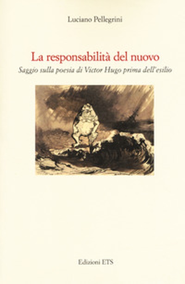 La responsabilità del nuovo. Saggio sulla poesia di Victor Hugo prima dell'esilio - Librerie.coop La responsabilità del nuovo. Saggio sulla poesia di Victor Hugo prima dell'esilio - Librerie.coop