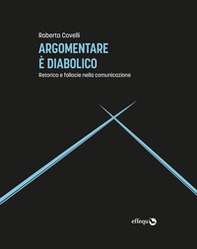 Argomentare è diabolico. Retorica e fallacie nella comunicazione - Librerie.coop Argomentare è diabolico. Retorica e fallacie nella comunicazione - Librerie.coop
