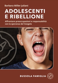 Adolescenti e ribellione. Affrontare preoccupazioni e responsabilità con la speranza del Vangelo - Librerie.coop Adolescenti e ribellione. Affrontare preoccupazioni e responsabilità con la speranza del Vangelo - Librerie.coop