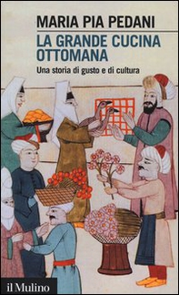 La grande cucina ottomana. Una storia di gusto e di cultura - Librerie.coop