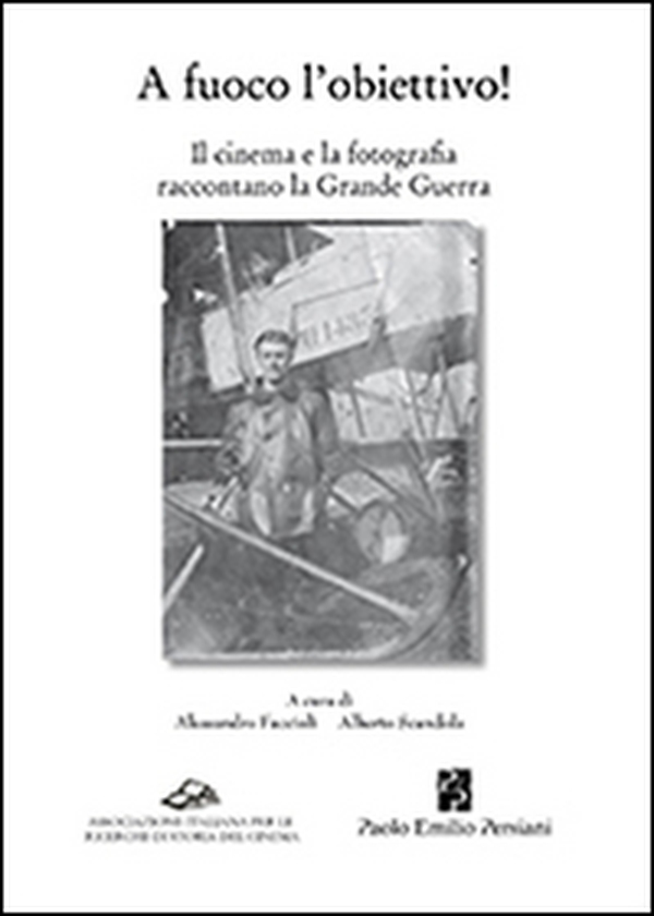 A fuoco l'obiettivo! Il cinema e la fotografia raccontano la grande guerra - Librerie.coop A fuoco l'obiettivo! Il cinema e la fotografia raccontano la grande guerra - Librerie.coop