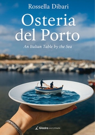 Osteria del Porto. An Italian Table by the Sea - Librerie.coop