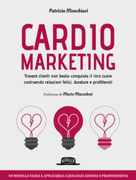 Cardiomarketing. Trovare clienti non basta: conquista il loro cuore costruendo relazioni felici, durature e profittevoli - Librerie.coop Cardiomarketing. Trovare clienti non basta: conquista il loro cuore costruendo relazioni felici, durature e profittevoli - Librerie.coop
