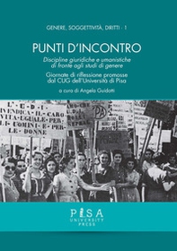 Punti d'incontro. Discipline giuridiche e umanistiche di fronte agli studi di genere. Giornate di riflessione promosse dal CUG dell'Università di Pisa - Librerie.coop Punti d'incontro. Discipline giuridiche e umanistiche di fronte agli studi di genere. Giornate di riflessione promosse dal CUG dell'Università di Pisa - Librerie.coop