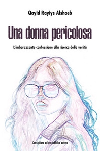 Una donna pericolosa. L'imbarazzante confessione alla ricerca della verità - Librerie.coop
