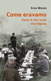 Come eravamo. Storie di vita rurale marchigiana - Librerie.coop