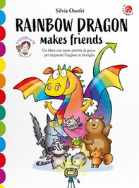 Rainbow dragon makes friends. Una storia e tante attività per imparare l'inglese giocando. English with me - Librerie.coop