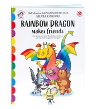 Rainbow dragon makes friends. Una storia e tante attività per imparare l'inglese giocando. English with me - Librerie.coop