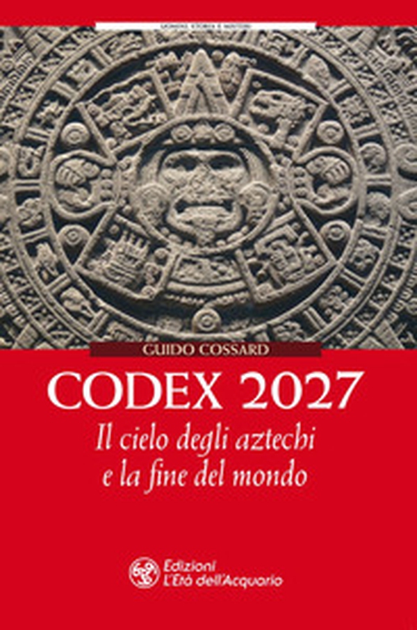 Codex 2027. Il cielo degli aztechi e la fine del mondo - Librerie.coop Codex 2027. Il cielo degli aztechi e la fine del mondo - Librerie.coop