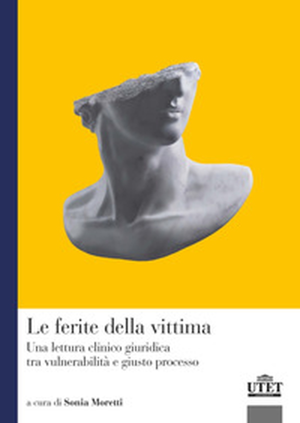 Le ferite della vittima. Una lettura clinico giuridica tra vulnerabilità e giusto processo - Librerie.coop Le ferite della vittima. Una lettura clinico giuridica tra vulnerabilità e giusto processo - Librerie.coop
