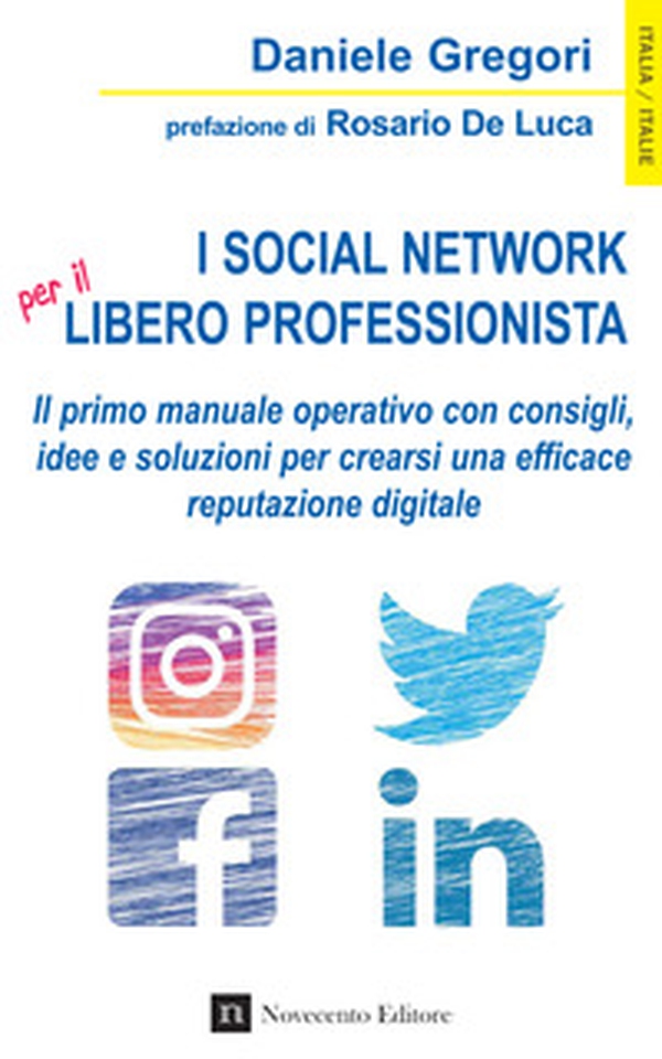 I social network per il libero professionista. Il primo manuale operativo con consigli, idee e soluzioni per crearsi una efficace reputazione digitale - Librerie.coop I social network per il libero professionista. Il primo manuale operativo con consigli, idee e soluzioni per crearsi una efficace reputazione digitale - Librerie.coop