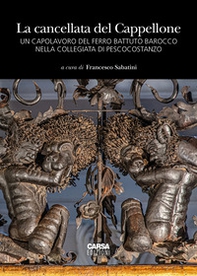 La cancellata del Cappellone. Un capolavoro del ferro battuto barocco nella Collegiata di Pescocostanzo - Librerie.coop
