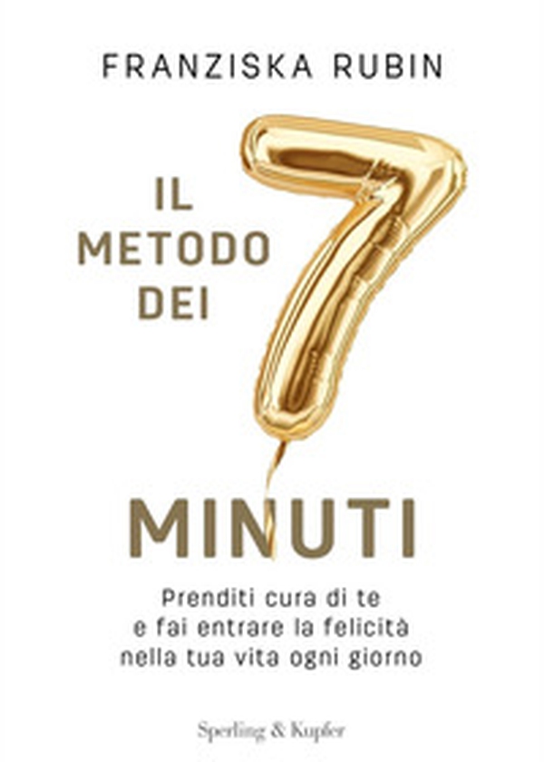 Il metodo dei 7 minuti. Prenditi cura di te e fai entrare la felicità nella tua vita ogni giorno - Librerie.coop Il metodo dei 7 minuti. Prenditi cura di te e fai entrare la felicità nella tua vita ogni giorno - Librerie.coop