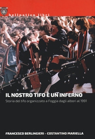 Il nostro tifo è un inferno. Storia del tifo organizzato a Foggia dagli albori al 1991 - Librerie.coop