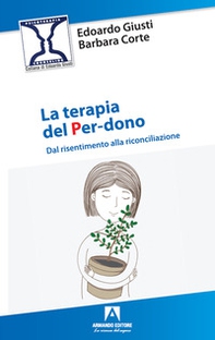 La terapia del per-dono. Dal risentimento alla riconciliazione - Librerie.coop La terapia del per-dono. Dal risentimento alla riconciliazione - Librerie.coop