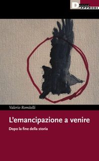 L'emancipazione a venire. Dopo la fine della storia - Librerie.coop