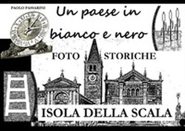Un paese in bianco e nero. Foto storiche di Isola della Scala - Librerie.coop Un paese in bianco e nero. Foto storiche di Isola della Scala - Librerie.coop