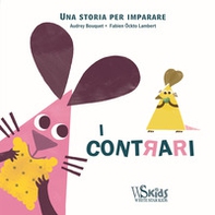 I contrari. Una storia per imparare - Librerie.coop