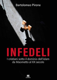 Infedeli. I cristiani sotto il dominio dell'islam, da Maometto al XX secolo - Librerie.coop