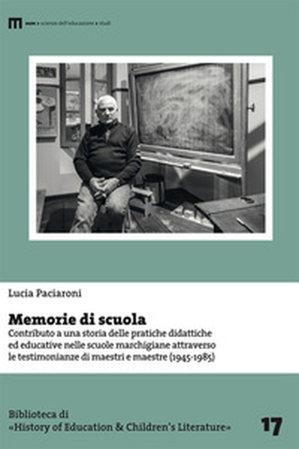 Memorie di scuola. Contributo a una storia delle pratiche didattiche ed educative nelle scuole marchigiane attraverso le testimonianze di maestri e maestre (1945-1985) - Librerie.coop Memorie di scuola. Contributo a una storia delle pratiche didattiche ed educative nelle scuole marchigiane attraverso le testimonianze di maestri e maestre (1945-1985) - Librerie.coop