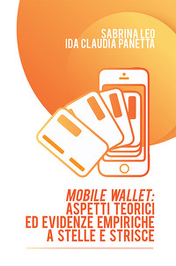Mobile Wallet: aspetti teorici ed evidenze empiriche a stelle e strisce - Librerie.coop Mobile Wallet: aspetti teorici ed evidenze empiriche a stelle e strisce - Librerie.coop