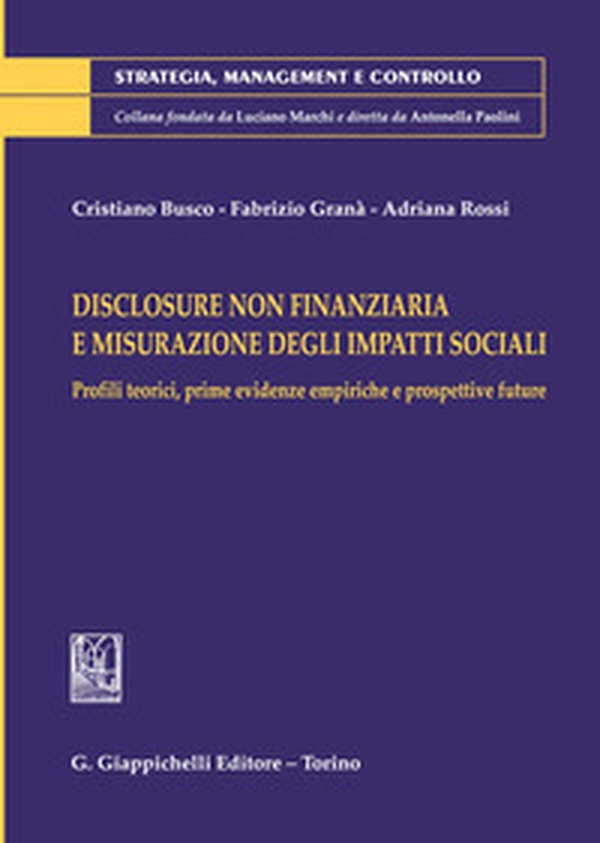 Disclosure non finanziaria e misurazione degli impatti sociali. Profili teorici, prime evidenze empiriche e prospettive future - Librerie.coop Disclosure non finanziaria e misurazione degli impatti sociali. Profili teorici, prime evidenze empiriche e prospettive future - Librerie.coop