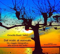 Dal reale al surreale. Un viaggio fotografico alla ricerca del bello - Librerie.coop