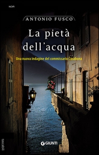 La pietà dell'acqua. Una nuova indagine del commissario Casabona - Librerie.coop