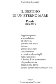 Il destino di un eterno mare. Poesie 1985-2015 - Librerie.coop