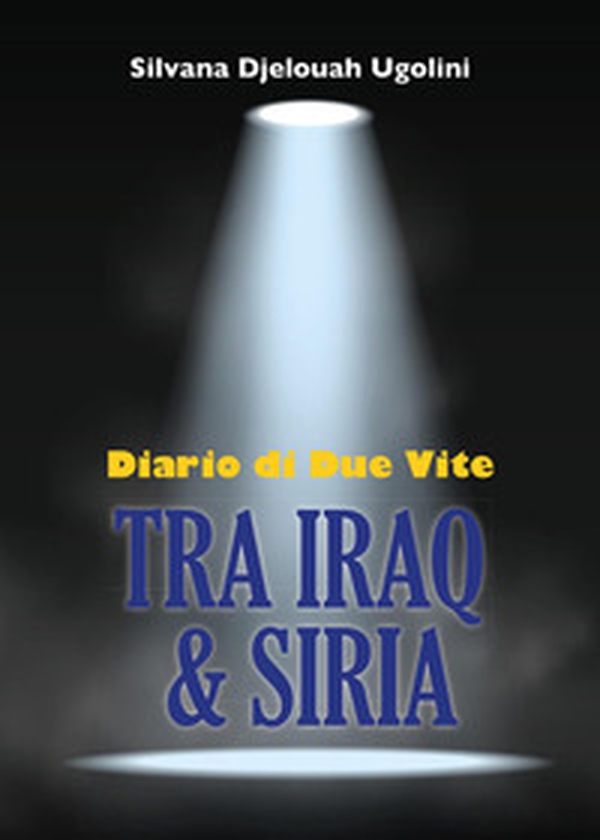 Tra Iraq & Siria. Diario di due vite - Librerie.coop