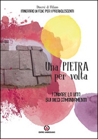 Una pietra per volta. Fondare la vita sui dieci comandamenti - Librerie.coop