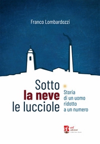Sotto la neve le lucciole. Diario di un uomo ridotto a numero - Librerie.coop