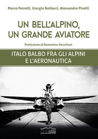 Un bell'alpino, un grande aviatore. Italo Balbo fra gli alpini e l'aeronautica - Librerie.coop