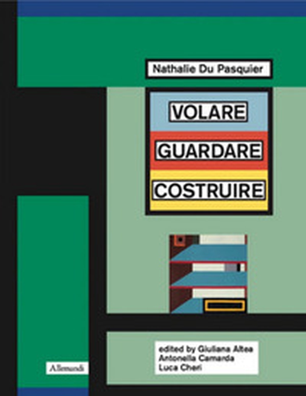 Nathalie Du Pasquier. Volare guardare costruire. Catalogo della mostra (Orani, 17 maggio-14 settembre 2025). Ediz. inglese - Librerie.coop